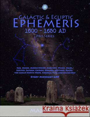 Galactic & Ecliptic Ephemeris 1600 - 1650 Ad Morten Alexander Joramo 9781986912297 Createspace Independent Publishing Platform