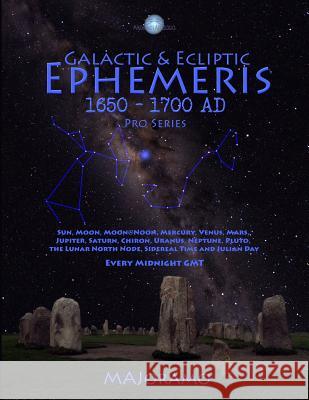 Galactic & Ecliptic Ephemeris 1650 - 1700 Ad Morten Alexander Joramo 9781986912365 Createspace Independent Publishing Platform