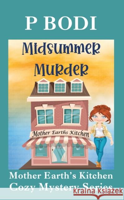 Midsummer Murder: Mother Earths Kitchen Cozy Mystery Series P Bodi 9781986912488 Createspace Independent Publishing Platform