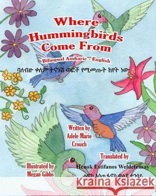 Where Hummingbirds Come From Bilingual Amharic English Crouch, Adele Marie 9781986913881 Createspace Independent Publishing Platform