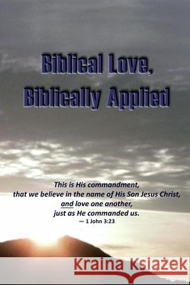 Biblical Love, Biblically Applied D. E. Isom 9781986914963 Createspace Independent Publishing Platform