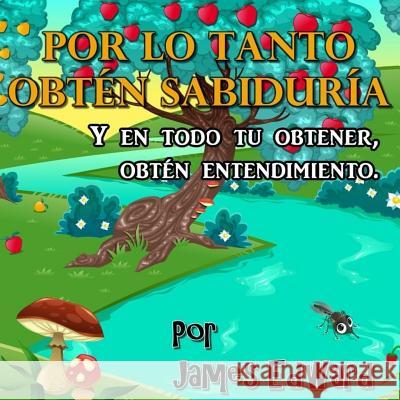 Por lo tanto Obten sabiduria: y en todo tu obtener, obtén entendimiento Edward, James 9781986915779 Createspace Independent Publishing Platform