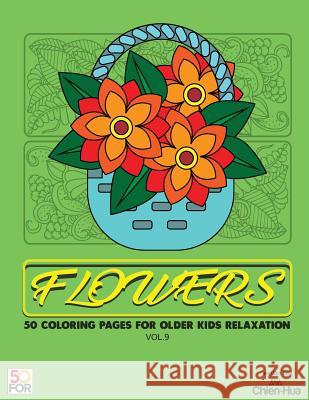 Flowers 50 Coloring Pages For Older Kids Relaxation Vol.9 Shih, Chien Hua 9781986917179