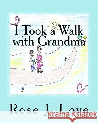 I Took a Walk with Grandma Rose Love 9781986917643 Createspace Independent Publishing Platform