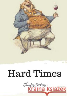 Hard Times Charles Dickens 9781986918916 Createspace Independent Publishing Platform