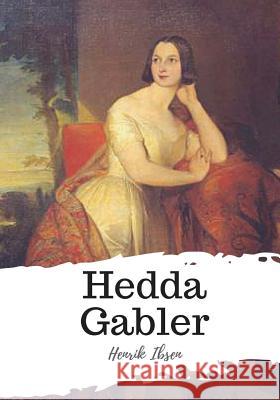 Hedda Gabler Henrik Ibsen William Archer Edmund Gosse 9781986919760