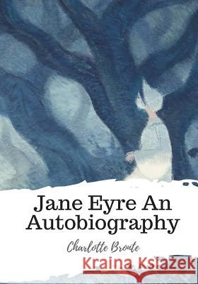 Jane Eyre An Autobiography Bronte, Charlotte 9781986919937