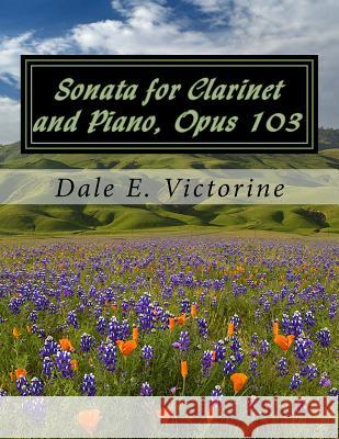 Sonata for Clarinet and Piano, Opus 103 Dale E. Victorine 9781986921411