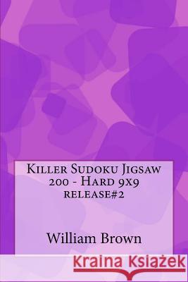 Killer Sudoku Jigsaw 200 - Hard 9x9 release#2 Brown, William 9781986924993