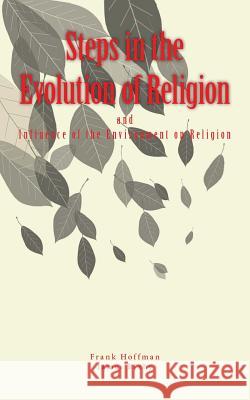 Steps in the Evolution of Religion Frank Sargent Hoffman James Thompson Bixby 9781986925976