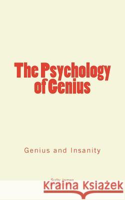 The Psychology of Genius: Genius and Insanity Sully James William Hirsch 9781986929110