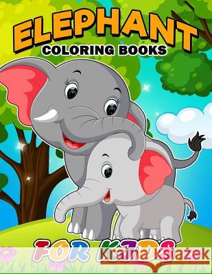 Elephant Coloring Book for Kids: Easy Activity Book for Boys, Girls and Toddlers Kodomo Publishing 9781986929349 Createspace Independent Publishing Platform