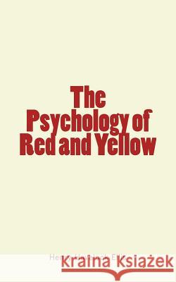 The Psychology of Red and Yellow Henry Havelock Ellis 9781986929738