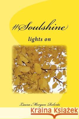 #Soulshine: lights on Roberts, Laura Morgan 9781986930512 Createspace Independent Publishing Platform