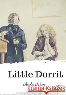 Little Dorrit Charles Dickens 9781986932462 Createspace Independent Publishing Platform
