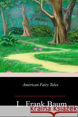 American Fairy Tales L. Frank Baum 9781986932691