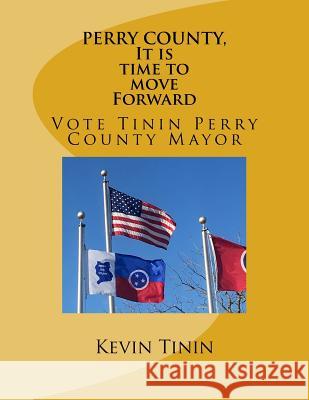 Perry County, It Is Time to Move Forward Kevin Tinin 9781986933049 Createspace Independent Publishing Platform