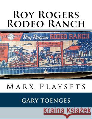 Roy Rogers - Rodeo Ranch: Marx Playsets Gary Toenges 9781986933957