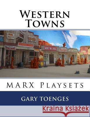 Western Towns: MARX Playsets Toenges, Gary 9781986936323