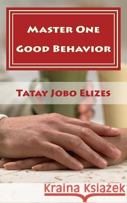 Master One Good Behavior: (That's Enough) Elizes, Tatay Jobo 9781986936651