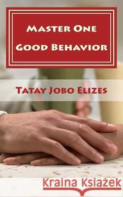 Master One Good Behavior: (That's Enough) Elizes, Tatay Jobo 9781986936651