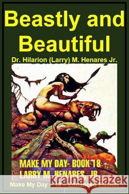 Beastly and Beautiful: Make My Day - 18 - Enhanced Edition2 Dr Hilarion Henare Tatay Jobo Elize 9781986940276 Createspace Independent Publishing Platform