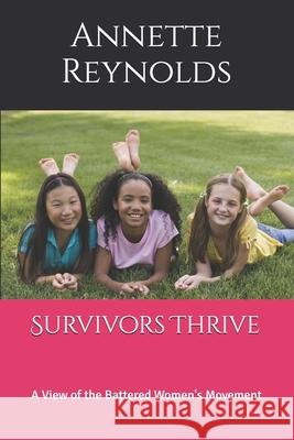 Survivors Thrive: A View of the Battered Women's Movement Reynolds, Annette 9781986940344 Createspace Independent Publishing Platform