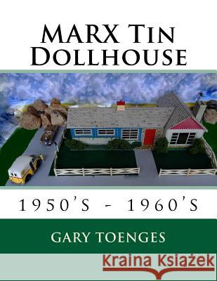 MARX Tin Dollhouse: 1950's - 1960's Toenges, Gary 9781986941860