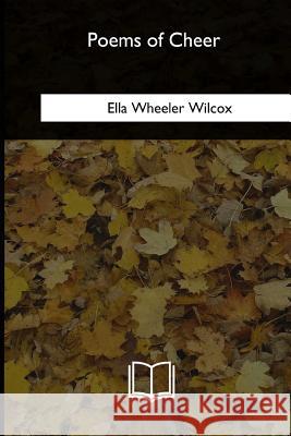 Poems of Cheer Ella Wheeler Wilcox 9781986942102 Createspace Independent Publishing Platform