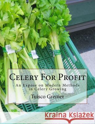 Celery For Profit: An Expose on Modern Methods in Celery Growing Chambers, Roger 9781986942126 Createspace Independent Publishing Platform