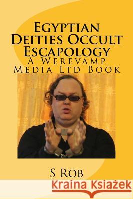 Egyptian Deities Occult Escapology S. Rob 9781986943321 Createspace Independent Publishing Platform