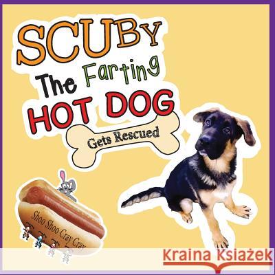 Scuby the Farting Hot Dog: Gets Rescued Shoo Shoo Cra Cheryl Speer Jan Hanson 9781986943468 Createspace Independent Publishing Platform