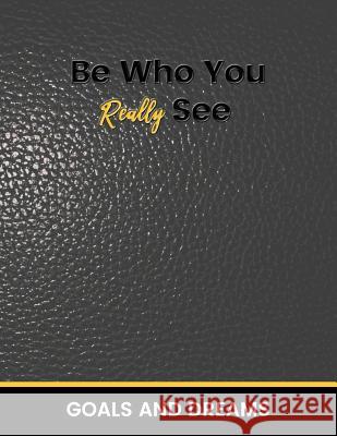 Be Who You Really See Goals and Dream Tristan &. Ashley Boyd 9781986946131
