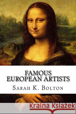 Famous European Artists Sarah Knowles Bolton 9781986948098 Createspace Independent Publishing Platform