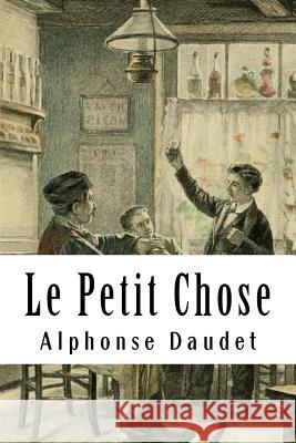 Le Petit Chose Alphonse Daudet 9781986949224 Createspace Independent Publishing Platform