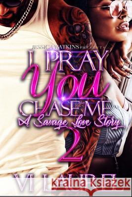 I Pray You Chase Me 2: a Savage Love Story Laurel, VI 9781986953351