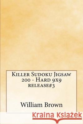 Killer Sudoku Jigsaw 200 - Hard 9x9 release#3 Brown, William 9781986960007