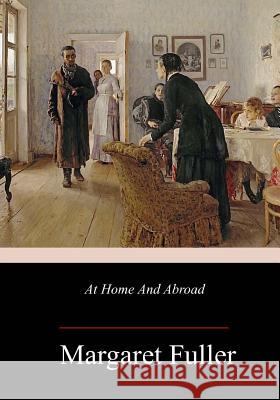 At Home And Abroad Margaret Fuller 9781986967556