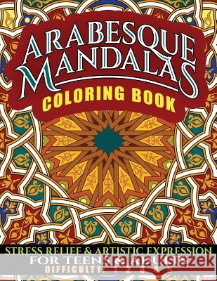 Arabesque Mandalas Coloring Book: Stress Relief & Artistic Expression for Teens & Adults N. D. Author Services 9781986968416 Createspace Independent Publishing Platform