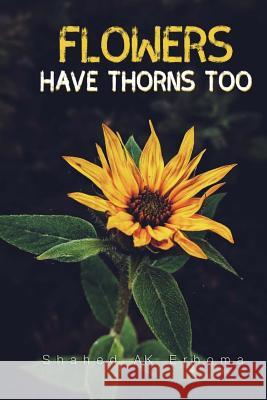Flowers Have Thorns Too Shahed Ak Erhoma Shayma Erhoma Ossama Shibani 9781986968843 Createspace Independent Publishing Platform