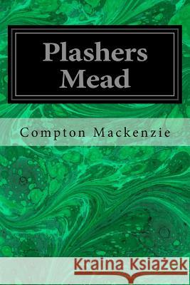 Plashers Mead Compton MacKenzie 9781986970112 Createspace Independent Publishing Platform