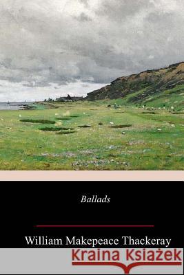 Ballads William Makepeace Thackeray 9781986970686