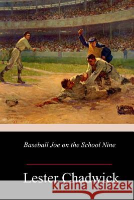 Baseball Joe on the School Nine Lester Chadwick 9781986971539
