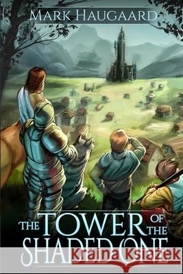 Tower of the Shaded One Mark Haugaard 9781986971591 Createspace Independent Publishing Platform