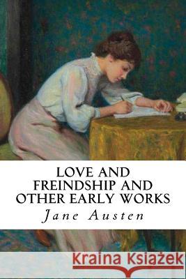 Love and Freindship And Other Early Works Austen, Jane 9781986974097 Createspace Independent Publishing Platform