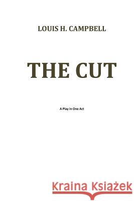 The Cut: A One Act Play Louis H. Campbell 9781986974226