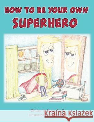How To Be Your Own Superhero Raby, Megan 9781986974417 Createspace Independent Publishing Platform