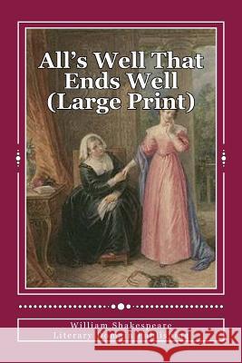 All's Well That Ends Well (Large Print) Publishing, Literary Domain 9781986974677 Createspace Independent Publishing Platform