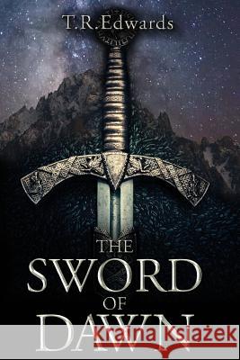 The Sword of Dawn T. R. Edwards 9781986975759 Createspace Independent Publishing Platform