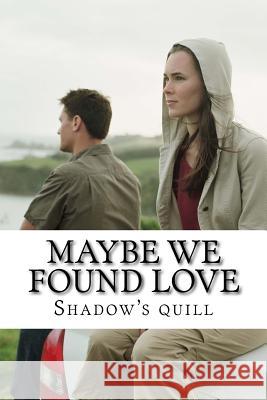 Maybe we found love Quill, Shadow's 9781986976107